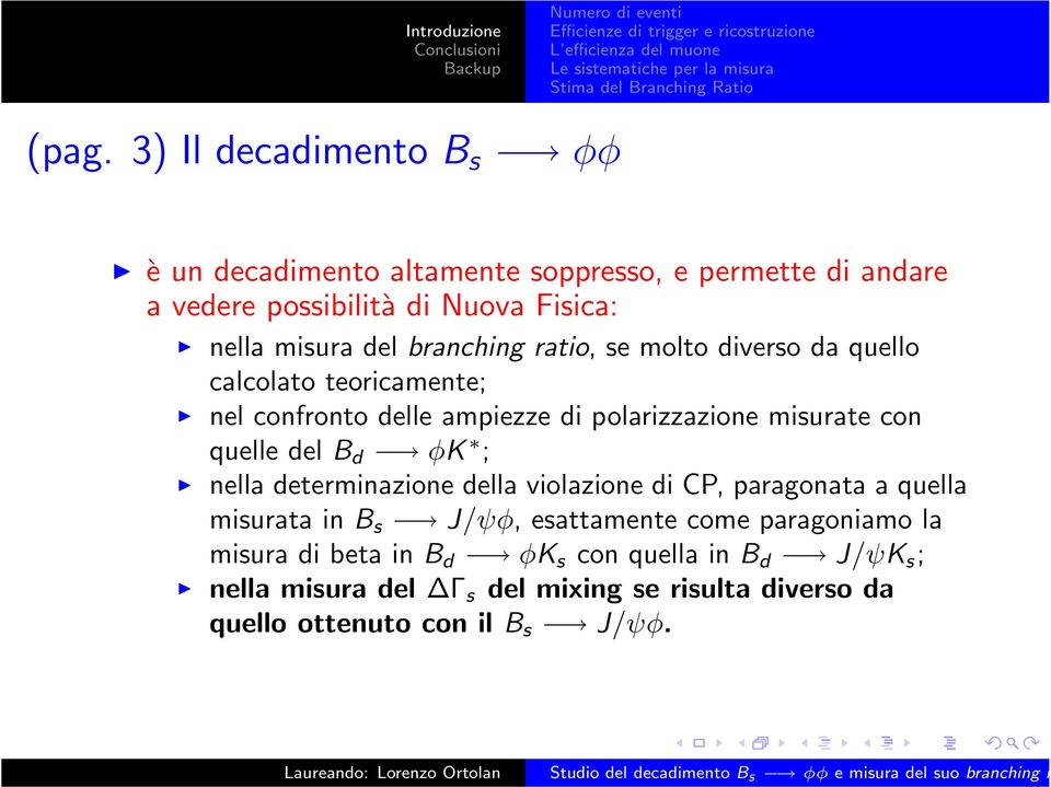 quelle del B d φk ; nella determinazione della violazione di CP, paragonata a quella misurata in B s J/ψφ, esattamente come paragoniamo