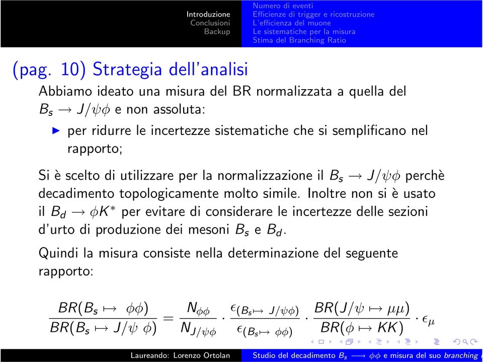 molto simile. Inoltre non si è usato il B d φk per evitare di considerare le incertezze delle sezioni d urto di produzione dei mesoni B s e B d.