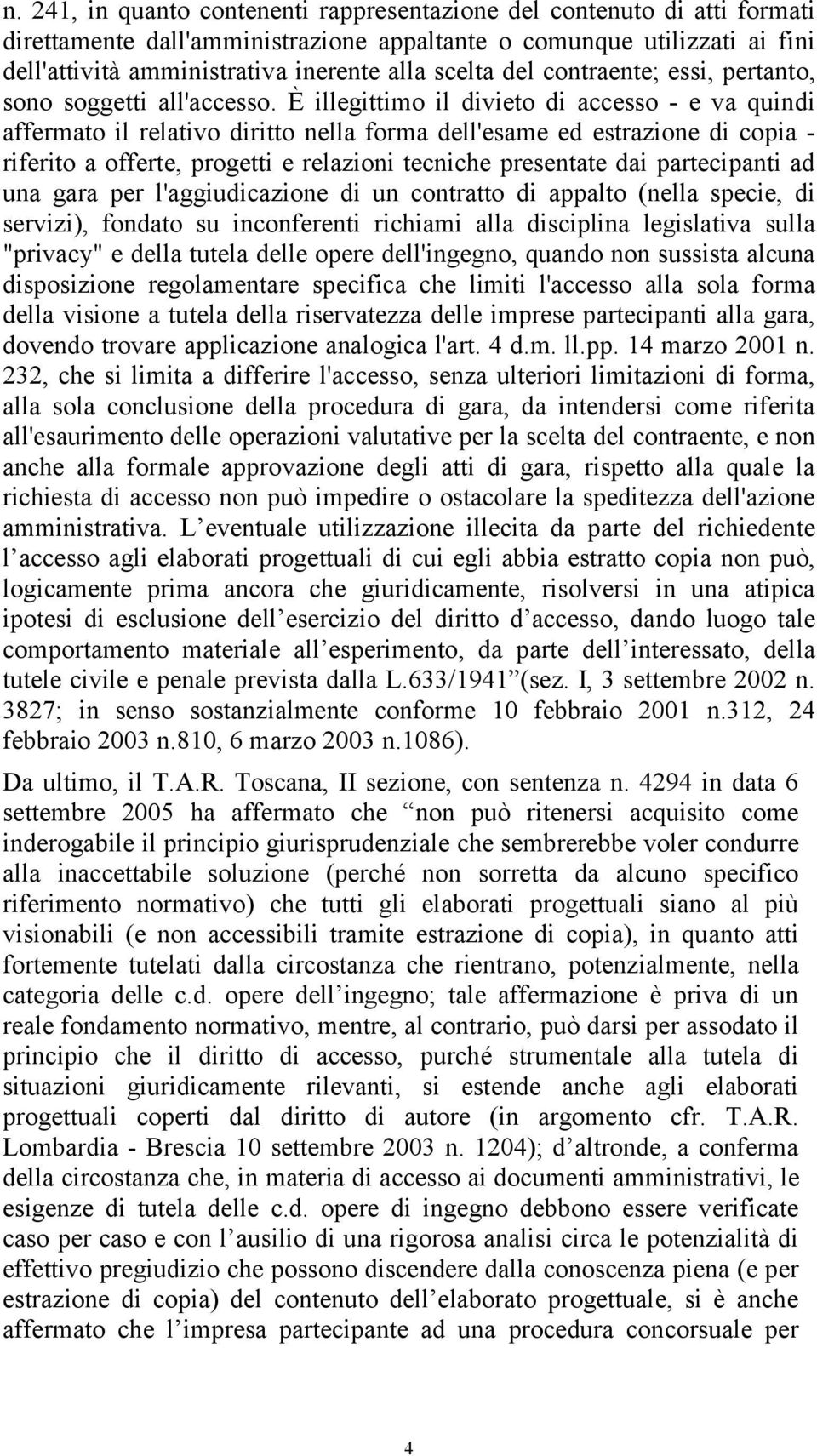 È illegittimo il divieto di accesso - e va quindi affermato il relativo diritto nella forma dell'esame ed estrazione di copia - riferito a offerte, progetti e relazioni tecniche presentate dai