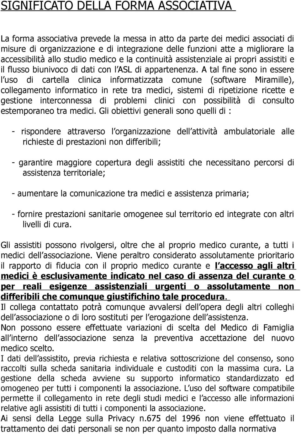 A tal fine sono in essere l uso di cartella clinica informatizzata comune (software Miramille), collegamento informatico in rete tra medici, sistemi di ripetizione ricette e gestione interconnessa di