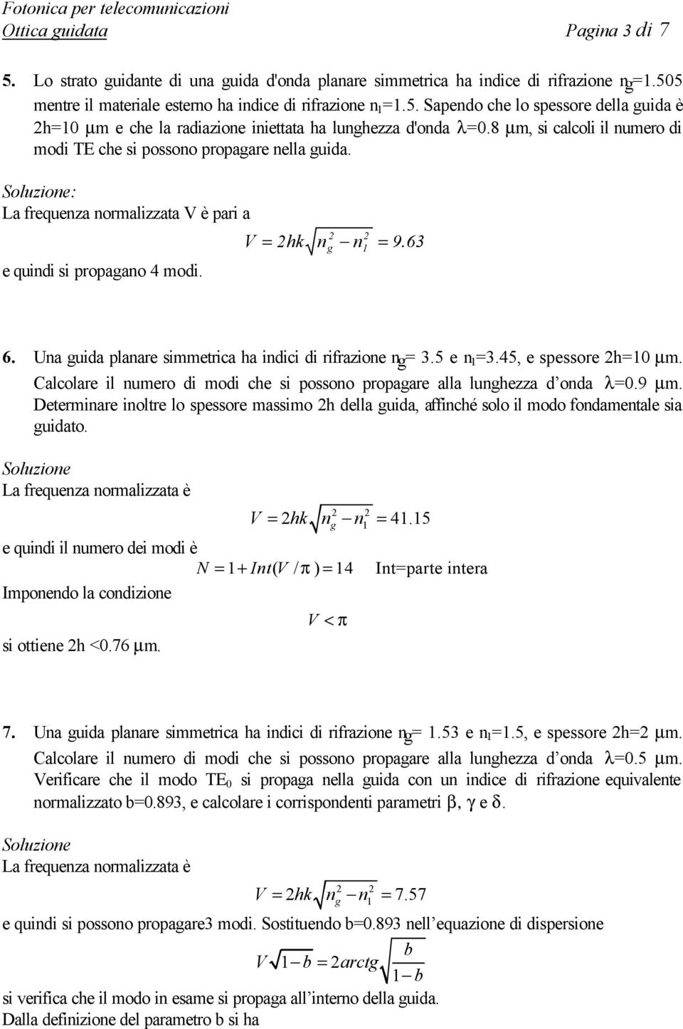 45, e spessore h=0 µ. Calcolare l nuero d od che s possono propaare alla lunhezza d onda λ=0.9 µ. Deternare noltre lo spessore asso h della uda, affnché solo l odo fondaentale sa udato.