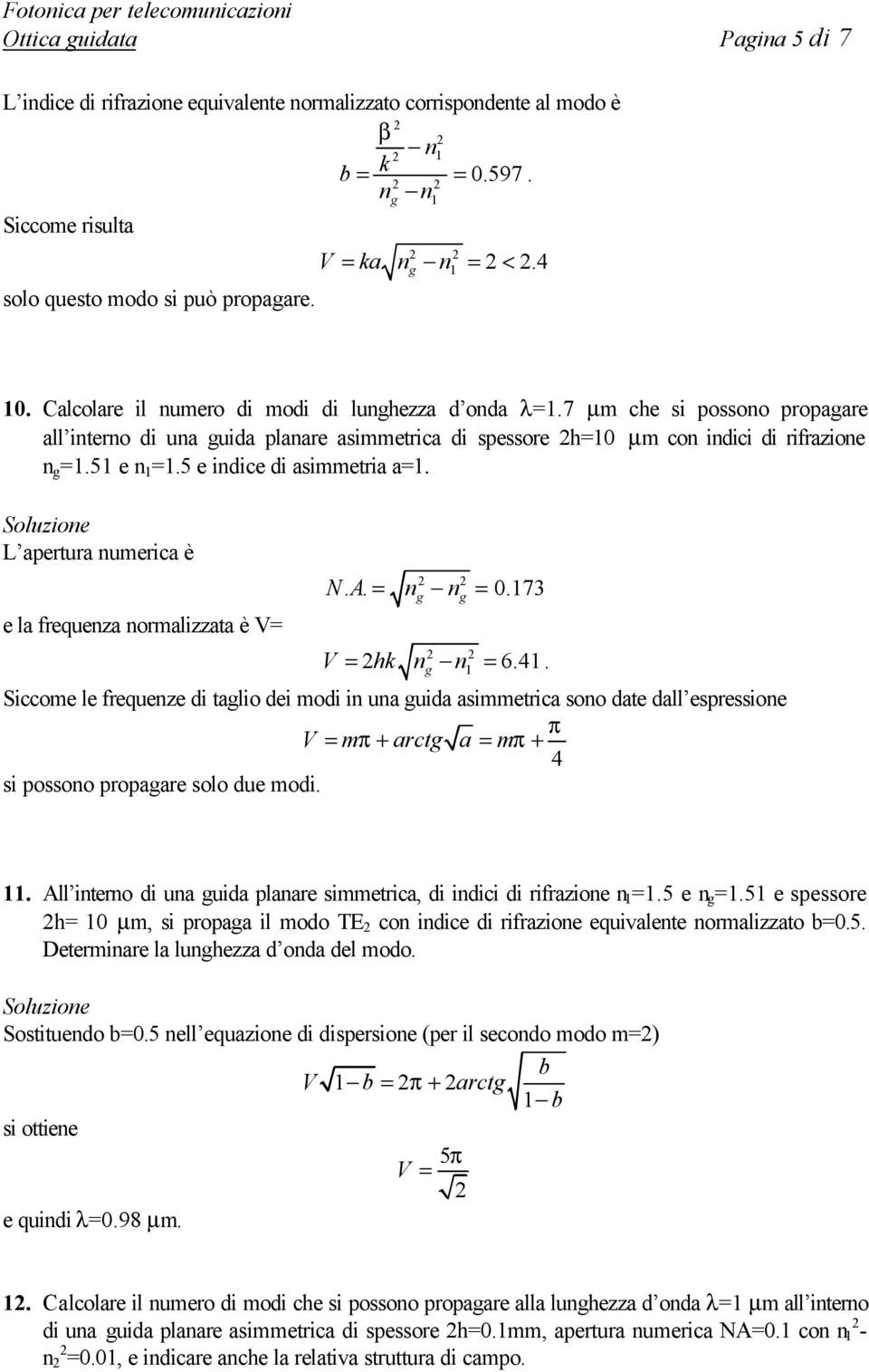 L apertura nuerca è e la frequenza noralzzata è V= NA n n.. = = 0.73 V = hk n n = 6.4.