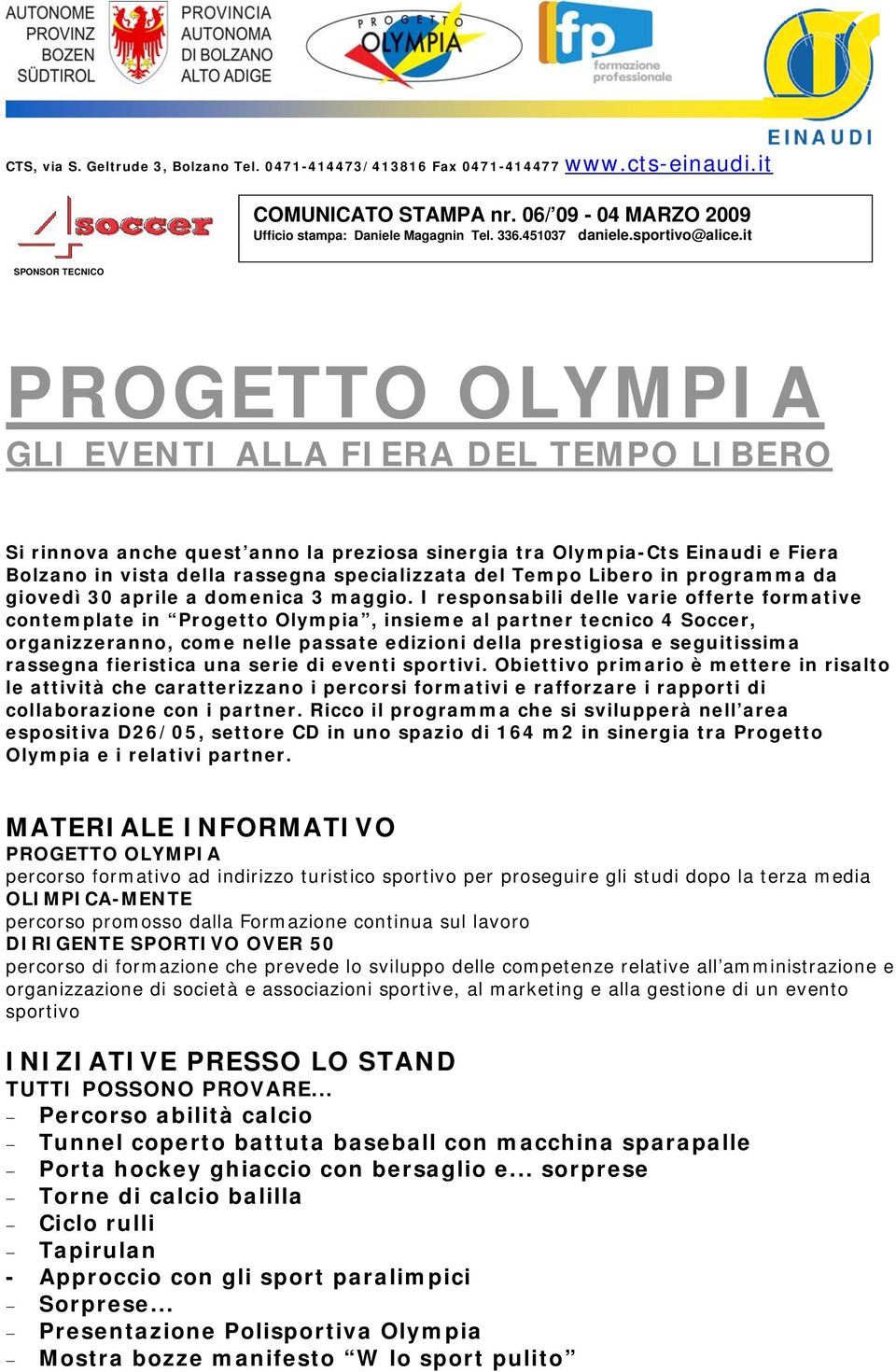 it SPONSOR TECNICO PROGETTO OLYMPIA GLI EVENTI ALLA FIERA DEL TEMPO LIBERO Si rinnova anche quest anno la preziosa sinergia tra Olympia-Cts Einaudi e Fiera Bolzano in vista della rassegna