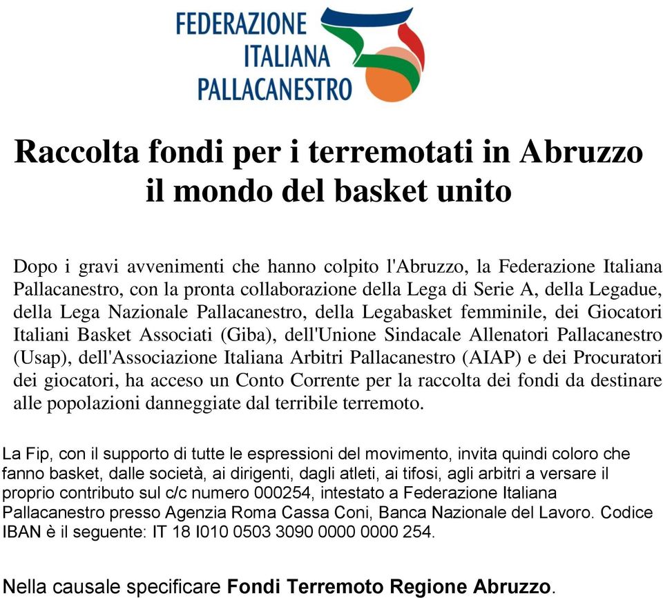 dell'associazione Italiana Arbitri Pallacanestro (AIAP) e dei Procuratori dei giocatori, ha acceso un Conto Corrente per la raccolta dei fondi da destinare alle popolazioni danneggiate dal terribile