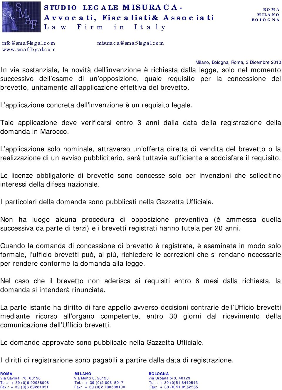 Tale applicazione deve verificarsi entro 3 anni dalla data della registrazione della domanda in Marocco.