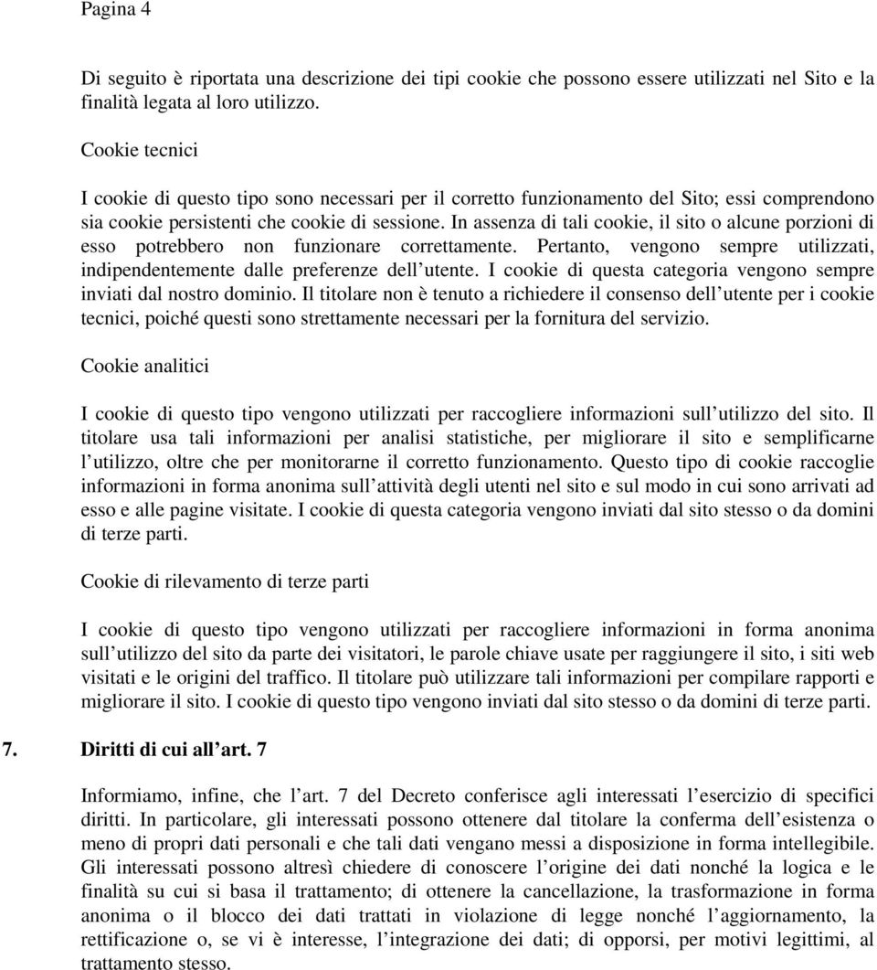 In assenza di tali cookie, il sito o alcune porzioni di esso potrebbero non funzionare correttamente. Pertanto, vengono sempre utilizzati, indipendentemente dalle preferenze dell utente.