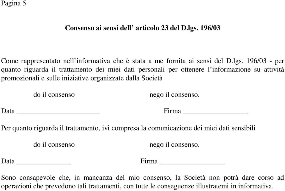 196/03 - per quanto riguarda il trattamento dei miei dati personali per ottenere l informazione su attività promozionali e sulle iniziative organizzate dalla Società