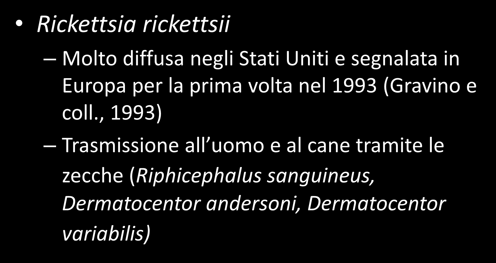 Rocky Mountain Spotted Fever (Febbre maculosa delle montagne rocciose) Rickettsia rickettsii Molto diffusa negli Stati Uniti e segnalata in Europa per la prima