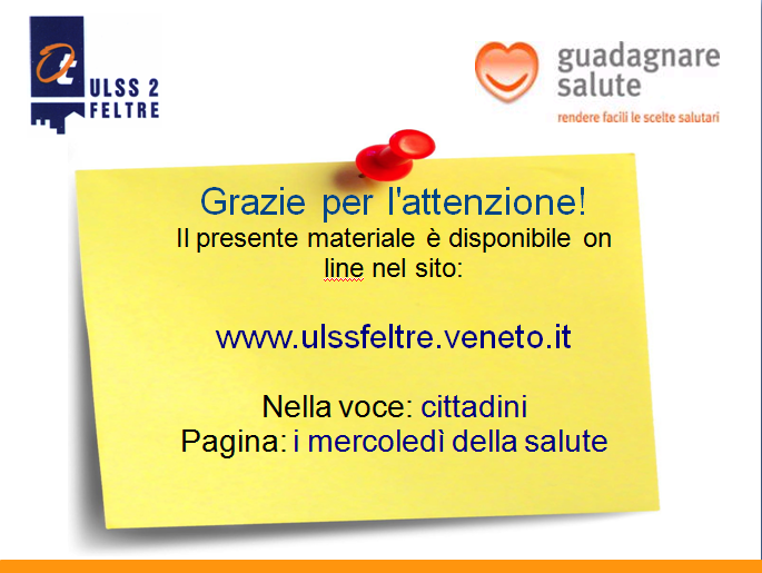 Grazie per l'attenzione! Il presente materiale è disponibile on line nel sito: www.ulssfeltre.veneto.it www.