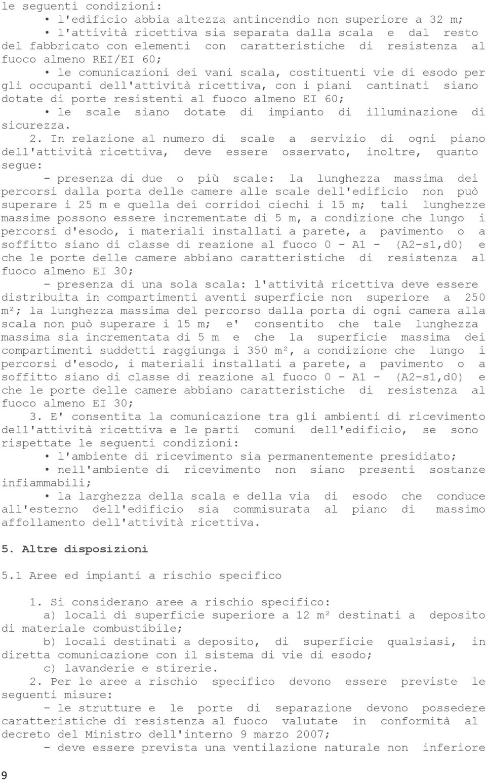 fuoco almeno EI 60; le scale siano dotate di impianto di illuminazione di sicurezza. 2.