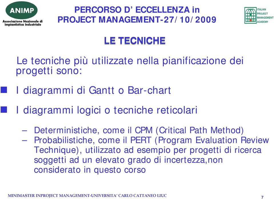 Path Method) Probabilistiche, come il PERT (Program Evaluation Review Technique), utilizzato ad