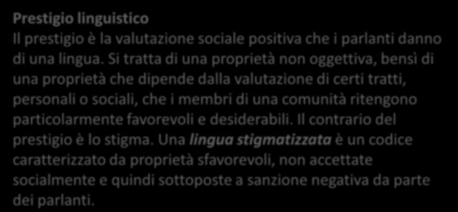 Non tutte le lingue godono di identico prestigio Prestigio linguistico Il prestigio è la valutazione sociale positiva che i parlanti danno di una lingua.