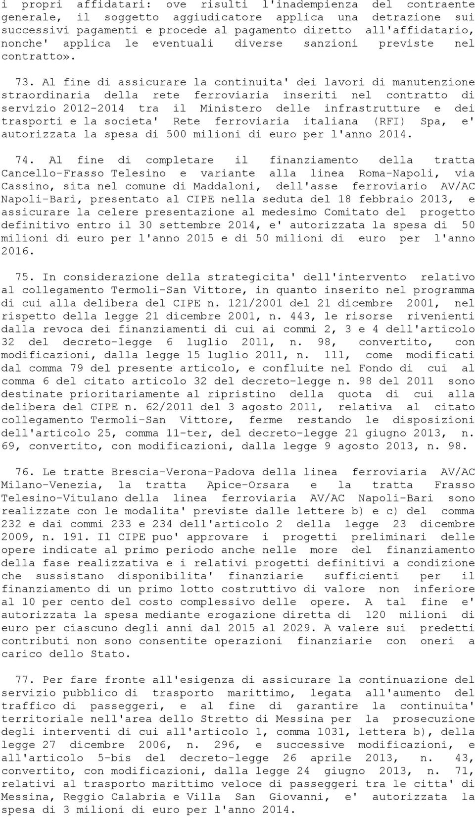 Al fine di assicurare la continuita' dei lavori di manutenzione straordinaria della rete ferroviaria inseriti nel contratto di servizio 2012-2014 tra il Ministero delle infrastrutture e dei trasporti