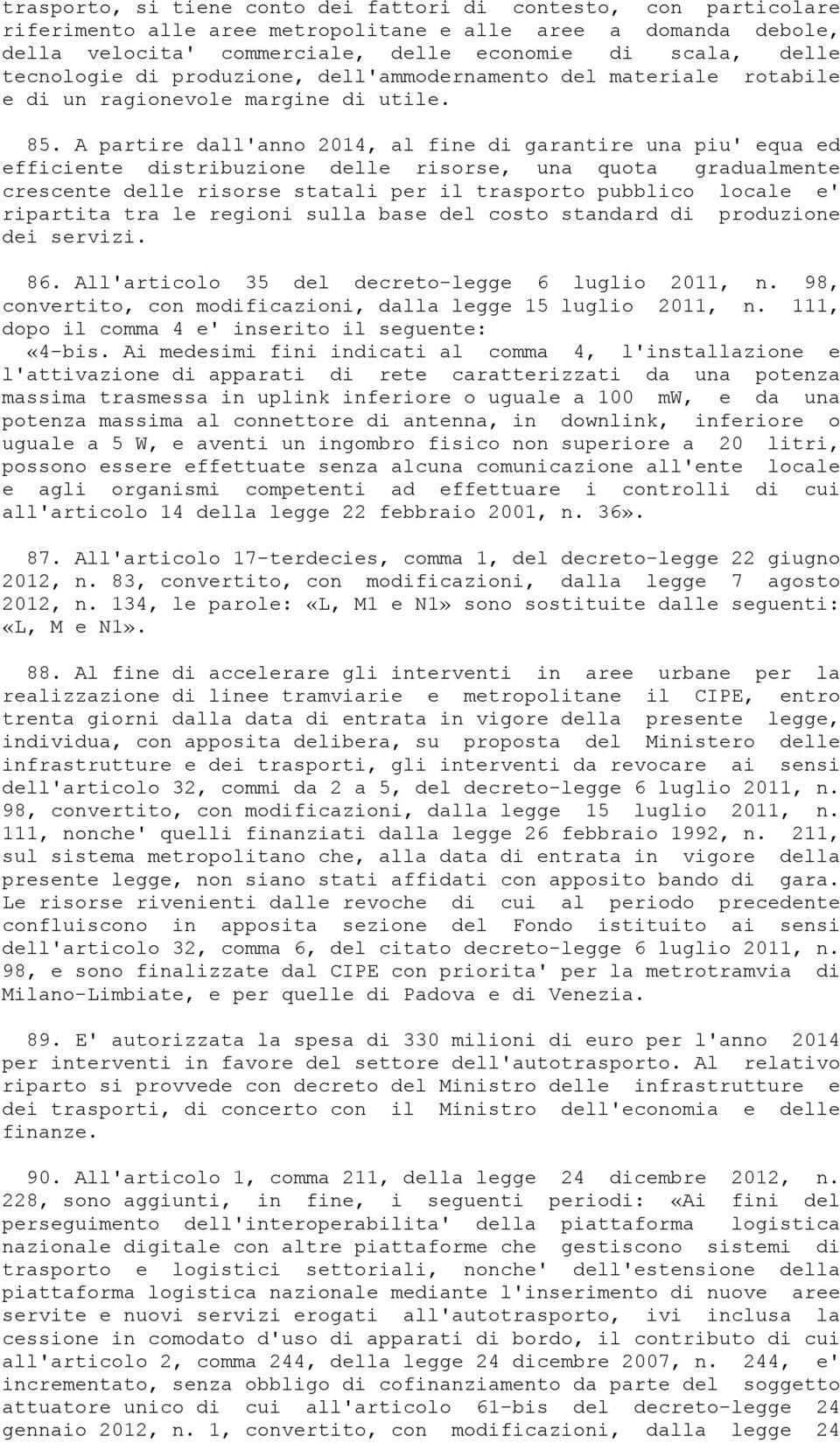 A partire dall'anno 2014, al fine di garantire una piu' equa ed efficiente distribuzione delle risorse, una quota gradualmente crescente delle risorse statali per il trasporto pubblico locale e'