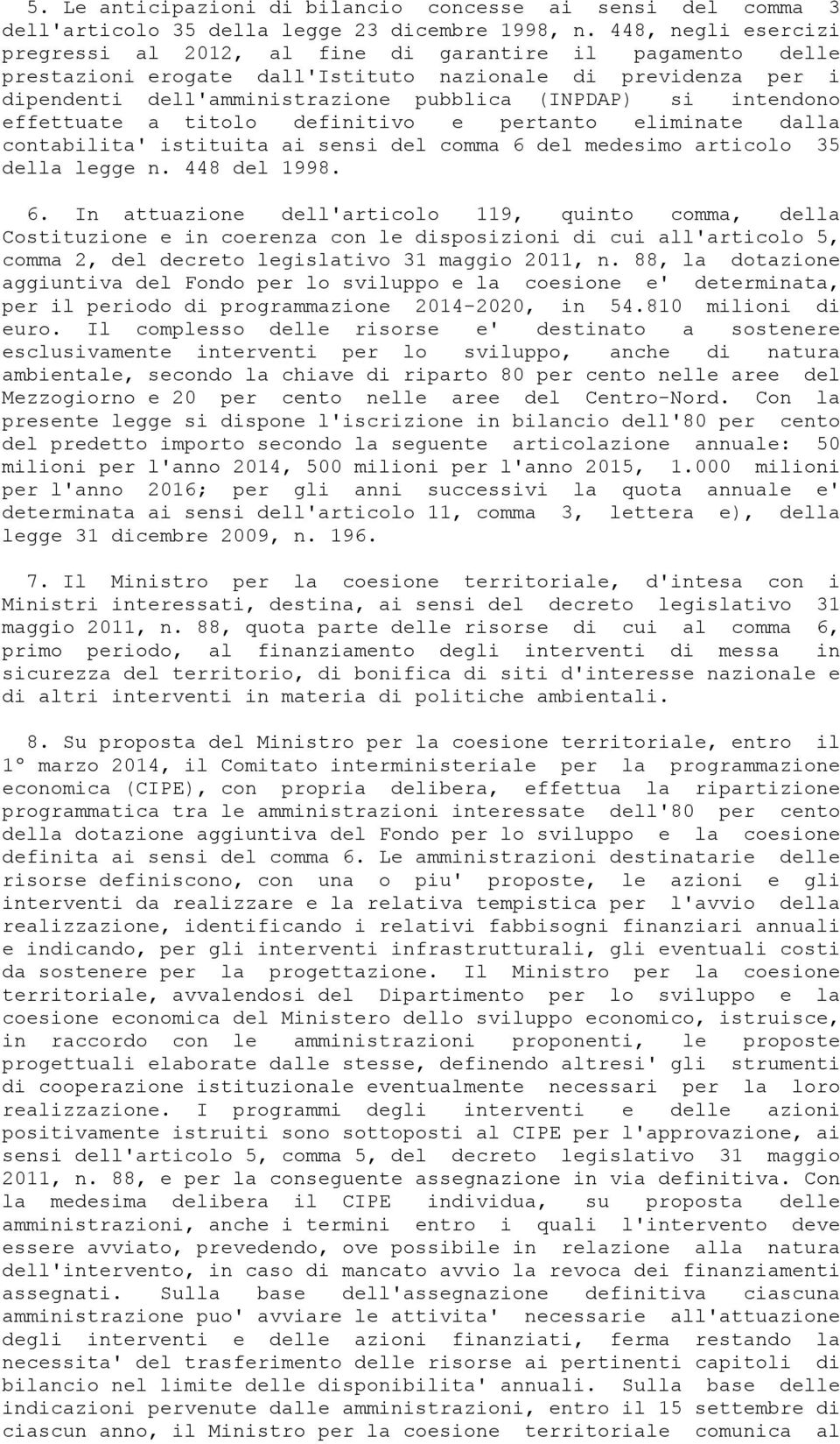 intendono effettuate a titolo definitivo e pertanto eliminate dalla contabilita' istituita ai sensi del comma 6 