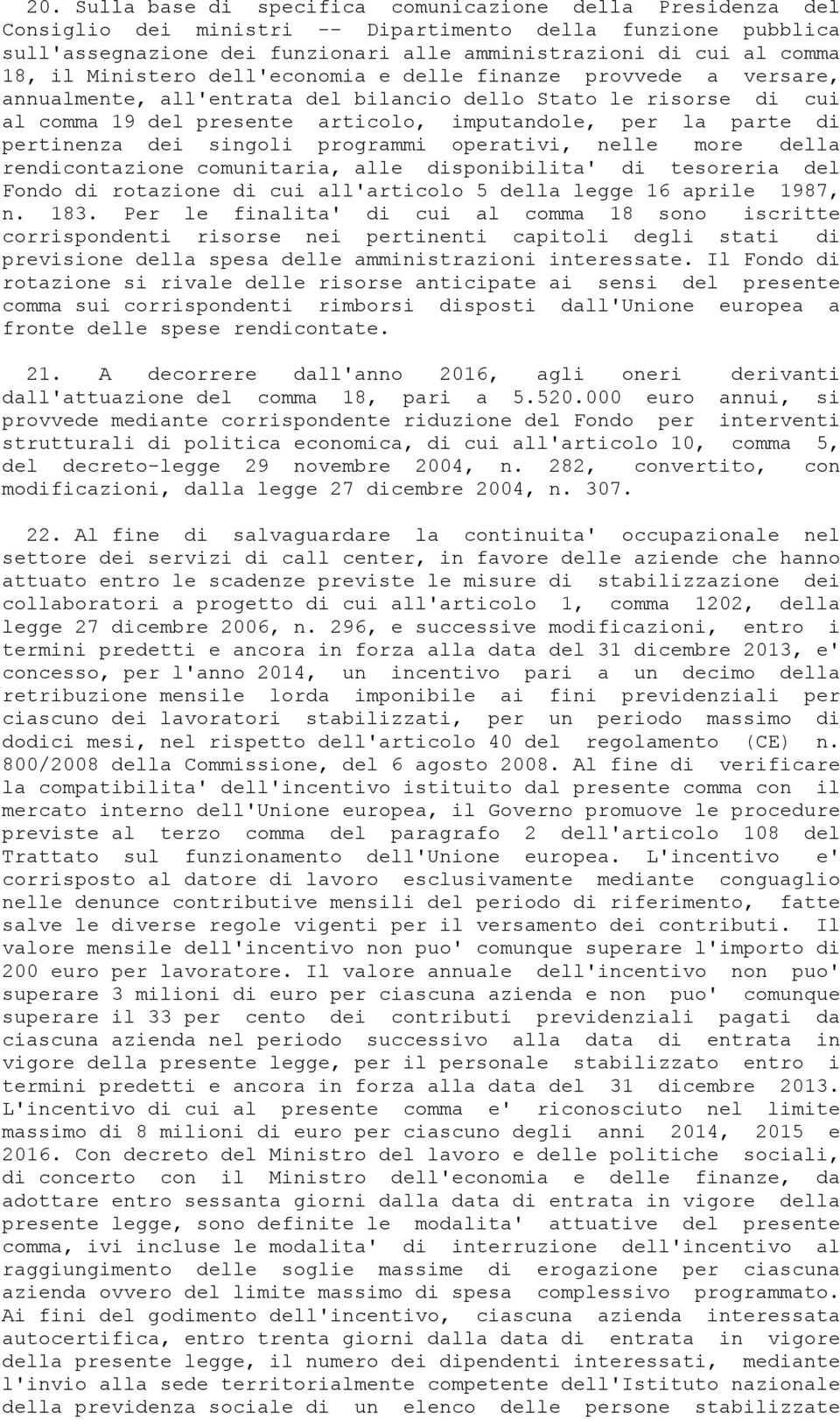 pertinenza dei singoli programmi operativi, nelle more della rendicontazione comunitaria, alle disponibilita' di tesoreria del Fondo di rotazione di cui all'articolo 5 della legge 16 aprile 1987, n.