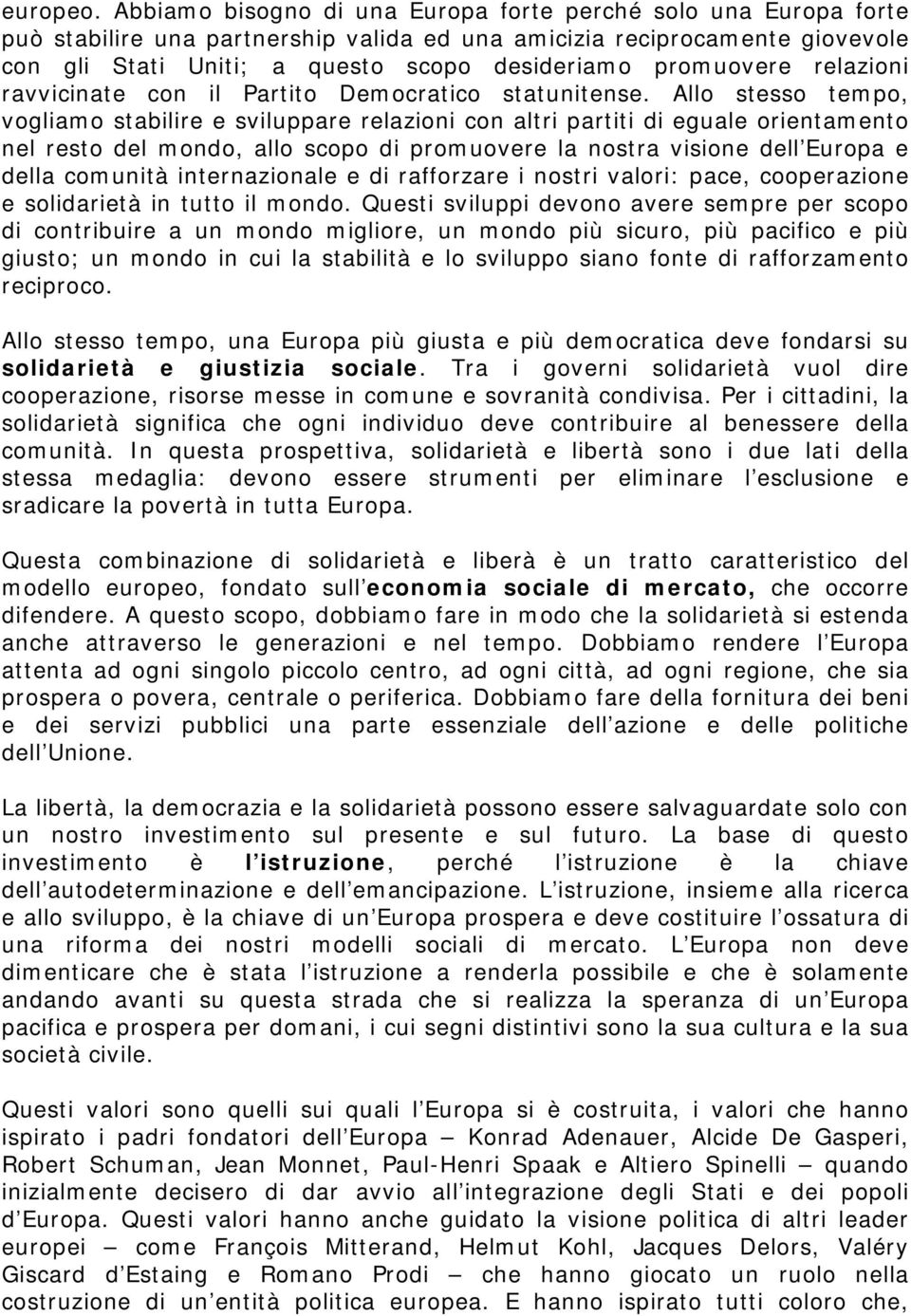 promuovere relazioni ravvicinate con il Partito Democratico statunitense.