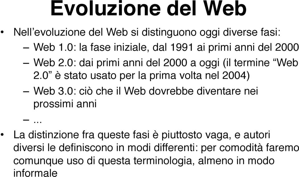 0 è stato usato per la prima volta nel 2004)" Web 3.0: ciò che il Web dovrebbe diventare nei prossimi anni".