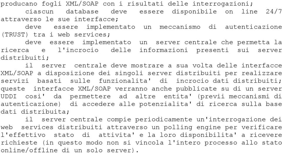 mostrare a sua volta delle interfacce XML/SOAP a disposizione dei singoli server distribuiti per realizzare servizi basati sulle funzionalita' di incrocio dati distribuiti; queste interfacce XML/SOAP