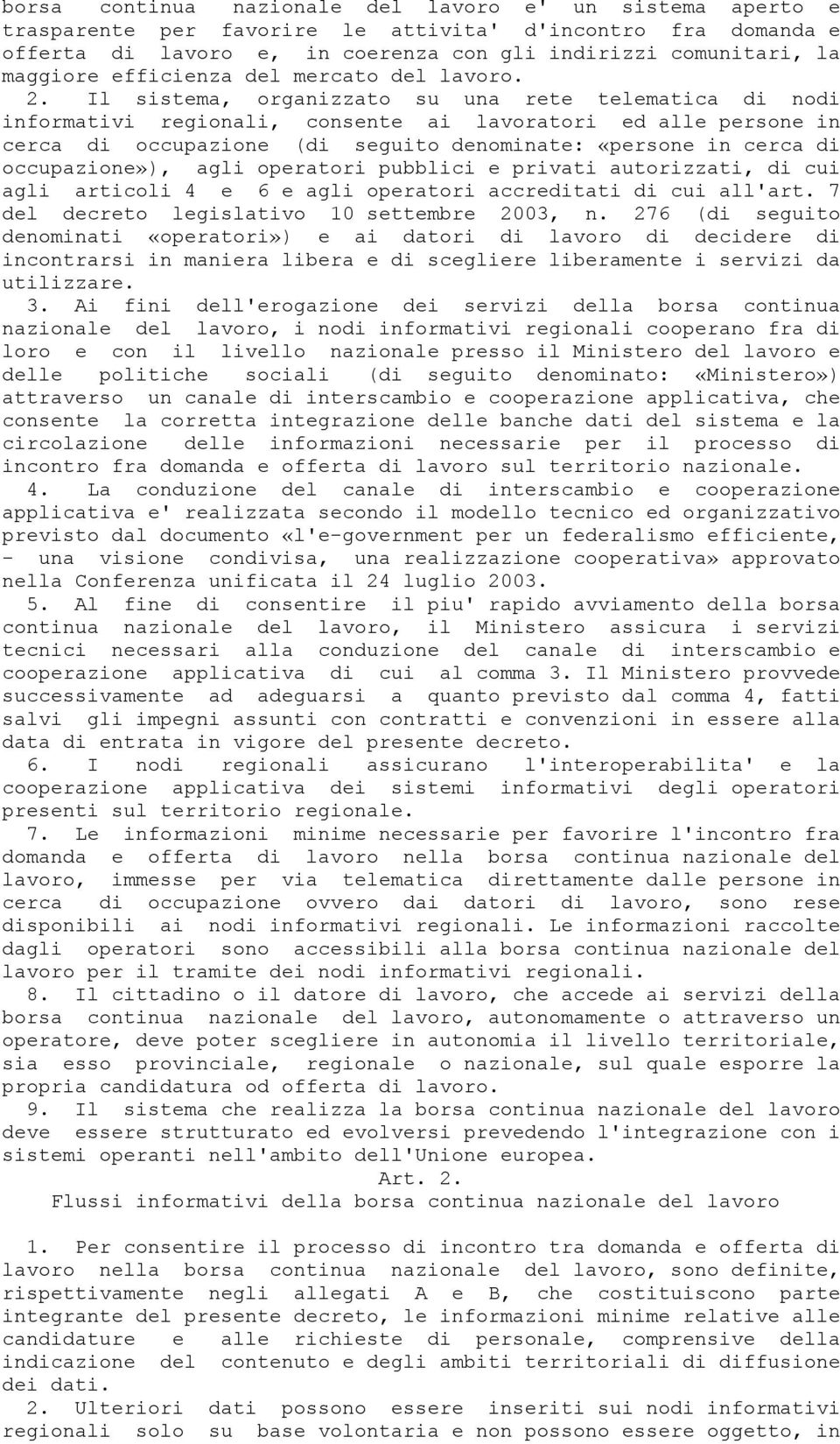 Il sistema, organizzato su una rete telematica di nodi informativi regionali, consente ai lavoratori ed alle persone in cerca di occupazione (di seguito denominate: «persone in cerca di