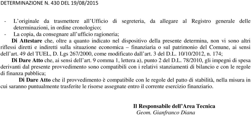 ragioneria; Di Attestare che, oltre a quanto indicato nel dispositivo della presente determina, non vi sono altri riflessi diretti e indiretti sulla situazione economica finanziaria o sul patrimonio