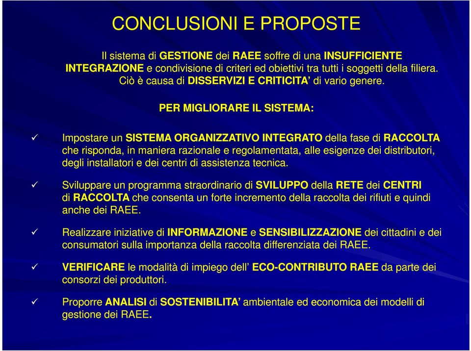 PER MIGLIORARE IL SISTEMA: Impostare un SISTEMA ORGANIZZATIVO INTEGRATO della fase di RACCOLTA che risponda, in maniera razionale e regolamentata, alle esigenze dei distributori, degli installatori e