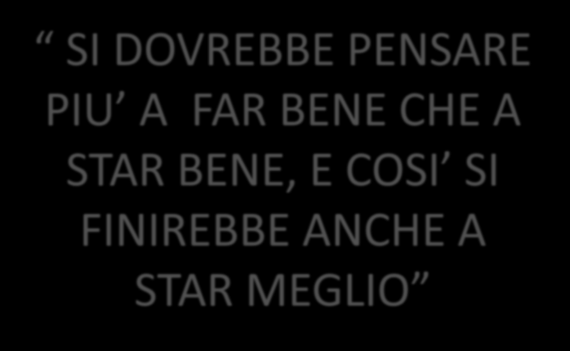 SI DOVREBBE PENSARE PIU A FAR BENE CHE A STAR BENE, E