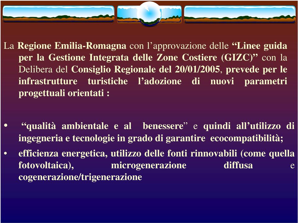 : qualità ambientale e al benessere e quindi all utilizzo di ingegneria e tecnologie in grado di garantire ecocompatibilità;