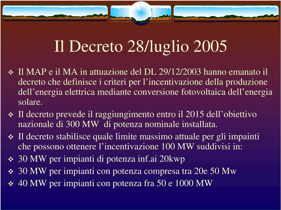 Il decreto prevede il raggiungimento entro il 2015 dell obiettivo nazionale di 300 MW di potenza nominale installata.