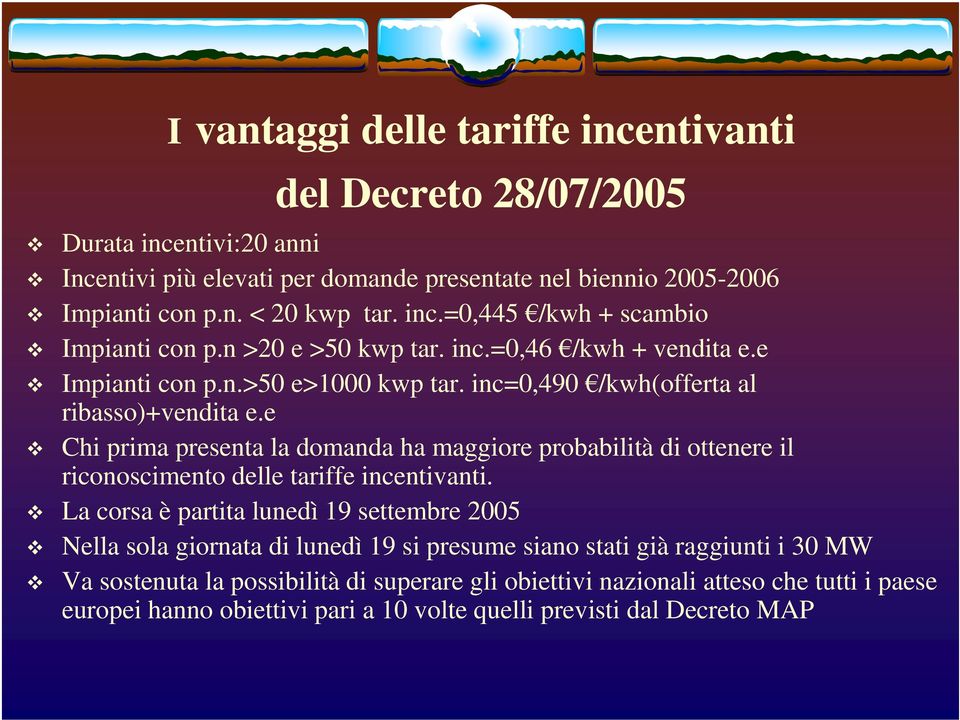 e Chi prima presenta la domanda ha maggiore probabilità di ottenere il riconoscimento delle tariffe incentivanti.