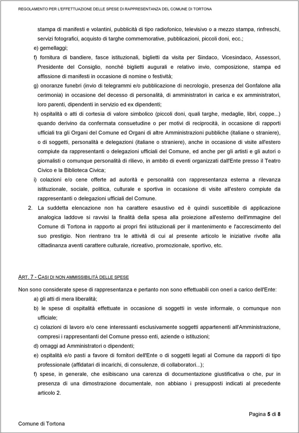 composizione, stampa ed affissione di manifesti in occasione di nomine o festività; g) onoranze funebri (invio di telegrammi e/o pubblicazione di necrologio, presenza del Gonfalone alla cerimonia) in