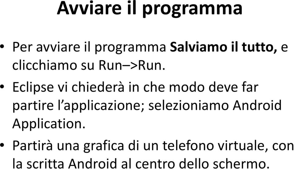 Eclipse vi chiederà in che modo deve far partire l applicazione;