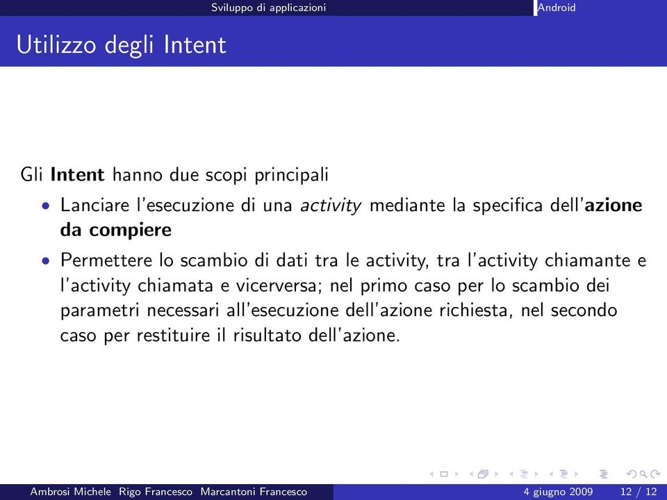 activity chiamata e vicerversa; nel primo caso per lo scambio dei parametri necessari all esecuzione dell azione richiesta,