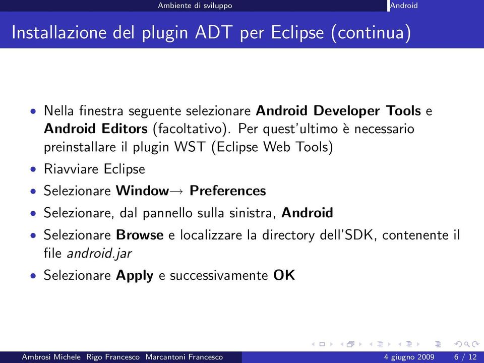 Per quest ultimo è necessario preinstallare il plugin WST (Eclipse Web Tools) Riavviare Eclipse Selezionare Window