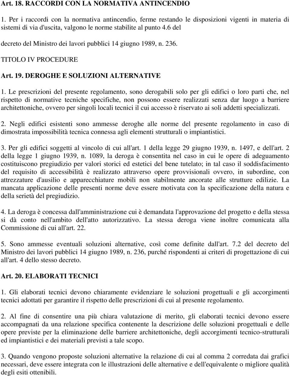 6 del decreto del Ministro dei lavori pubblici 14 giugno 1989, n. 236. TITOLO IV PROCEDURE Art. 19. DEROGHE E SOLUZIONI ALTERNATIVE 1.