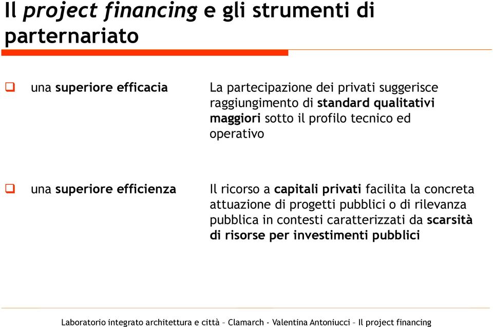 operativo una superiore efficienza Il ricorso a capitali privati facilita la concreta attuazione di