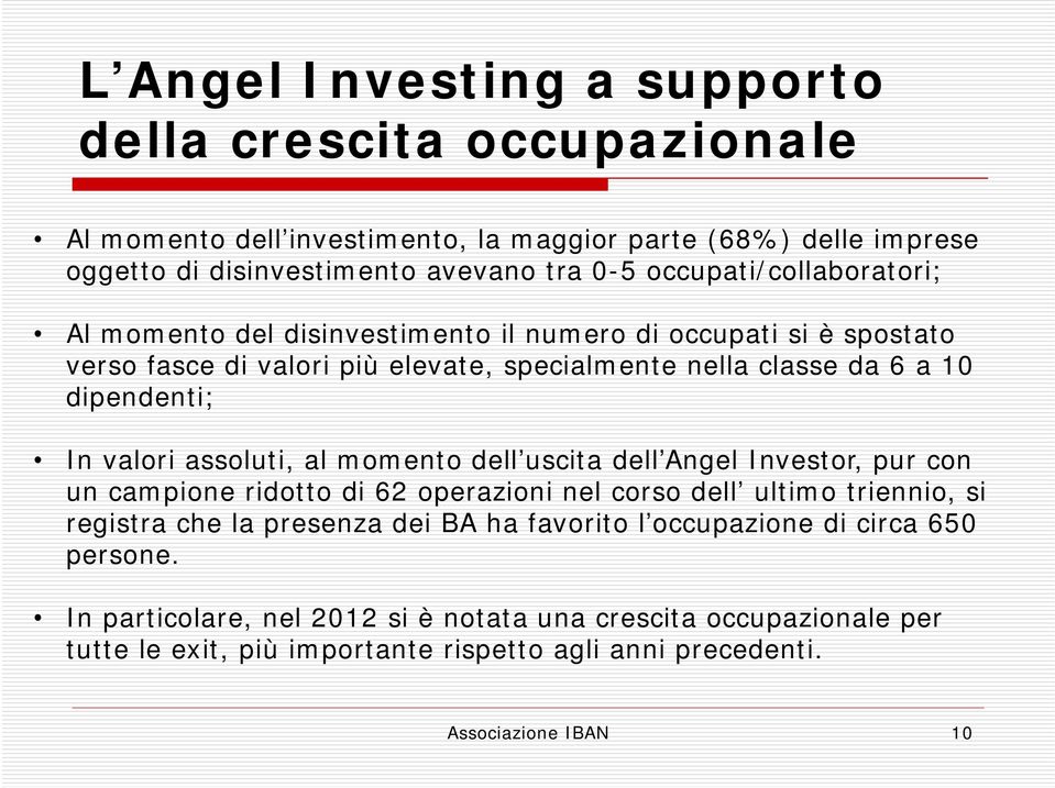 valori assoluti, al momento dell uscita dell Angel Investor, pur con un campione ridotto di 62 operazioni nel corso dell ultimo triennio, si registra che la presenza dei BA ha