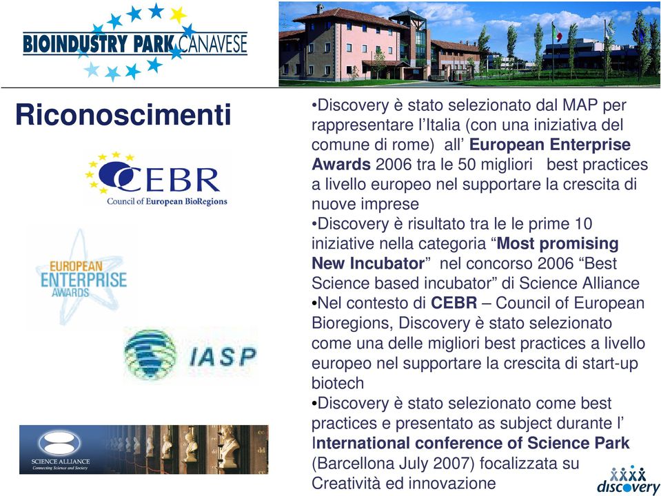 incubator di Science Alliance Nel contesto di CEBR Council of European Bioregions, Discovery è stato selezionato come una delle migliori best practices a livello europeo nel supportare la crescita