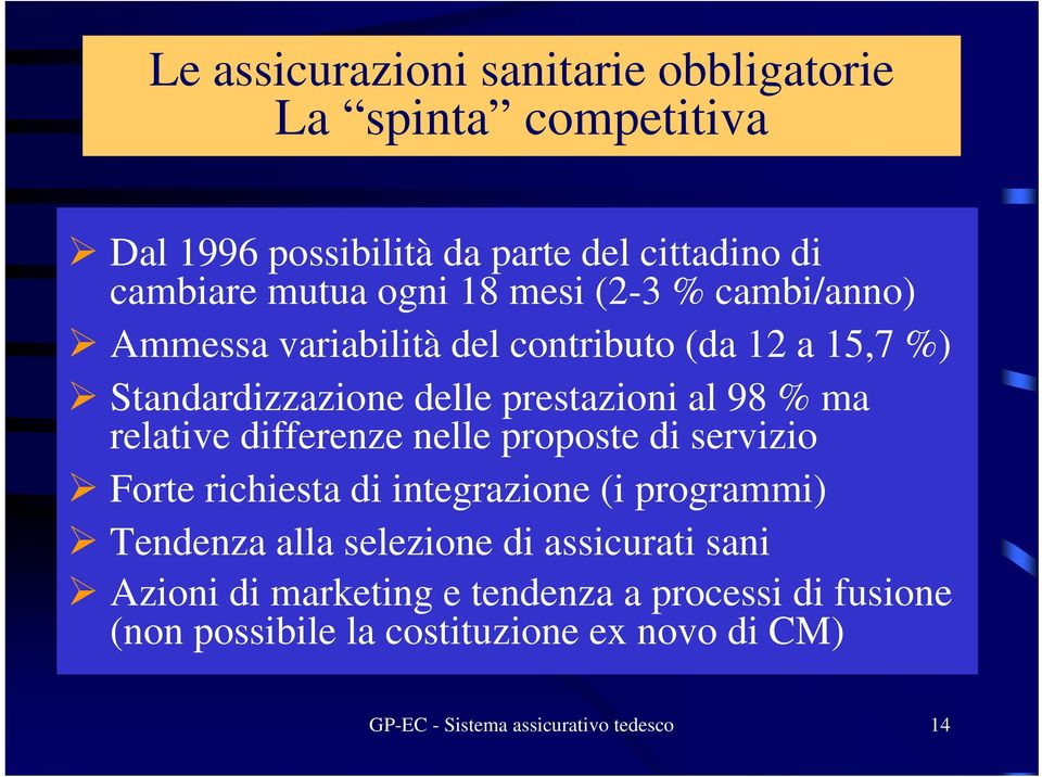 differenze nelle proposte di servizio Forte richiesta di integrazione (i programmi) Tendenza alla selezione di assicurati sani