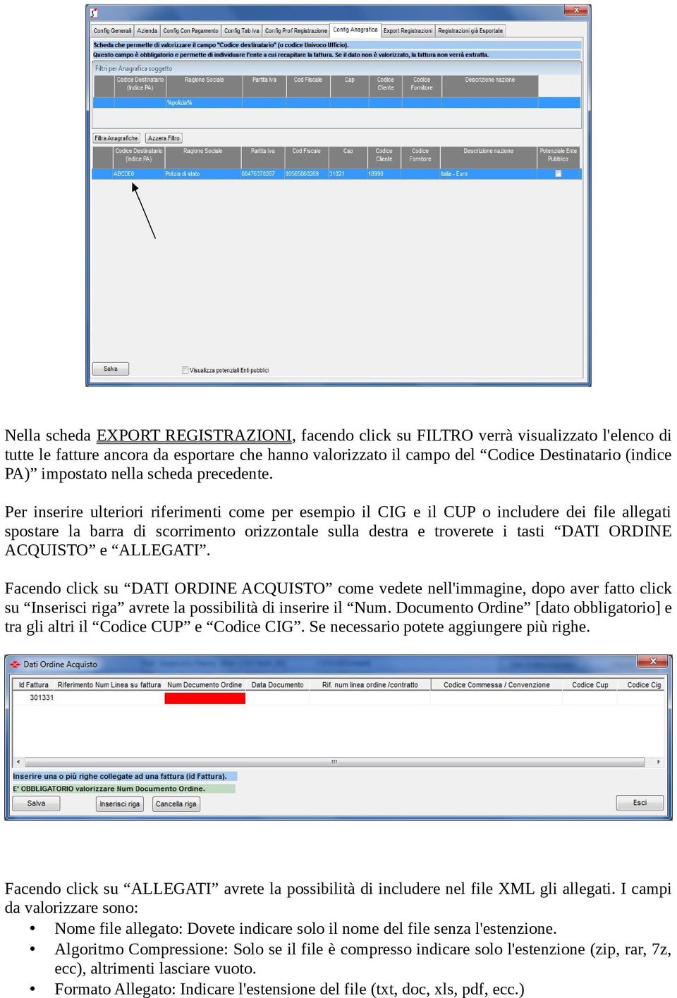 Per inserire ulteriori riferimenti come per esempio il CIG e il CUP o includere dei file allegati spostare la barra di scorrimento orizzontale sulla destra e troverete i tasti DATI ORDINE ACQUISTO e