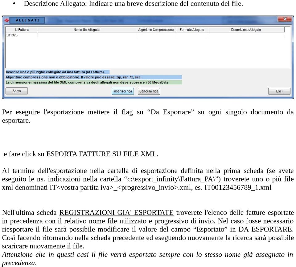 indicazioni nella cartella c:\export_infinity\fattura_pa\ ) troverete uno o più file xml denominati IT<vostra partita iva>_<progressivo_invio>.xml, es. IT00123456789_1.