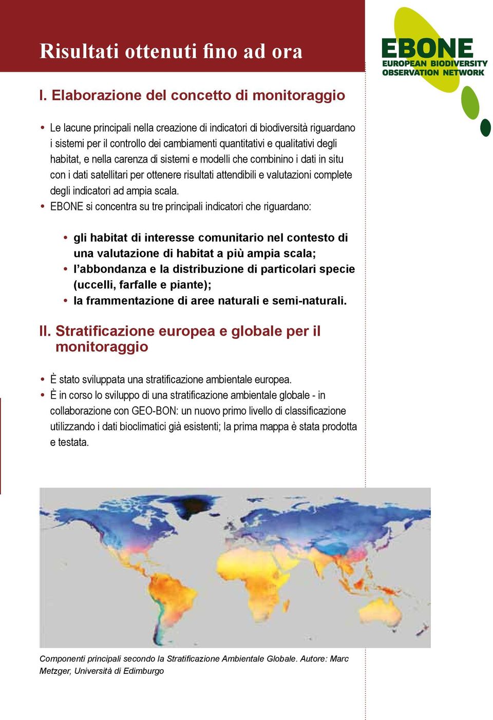 habitat, e nella carenza di sistemi e modelli che combinino i dati in situ con i dati satellitari per ottenere risultati attendibili e valutazioni complete degli indicatori ad ampia scala.