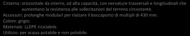 CISTERNE ORIZZONTALI AD ALTA CAPACITÁ DA INTERRO Cisterna: orizzontale da interro, ad alta capacità, con nervature trasversali e longitudinali che aumentano la resistenza alle sollecitazioni del