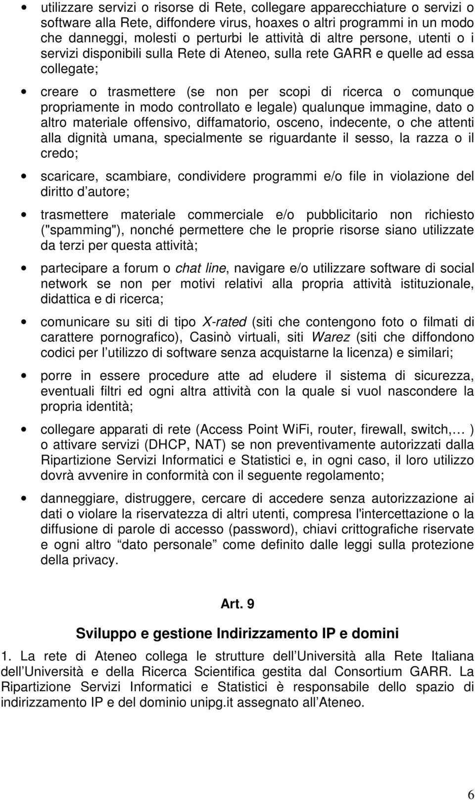 controllato e legale) qualunque immagine, dato o altro materiale offensivo, diffamatorio, osceno, indecente, o che attenti alla dignità umana, specialmente se riguardante il sesso, la razza o il