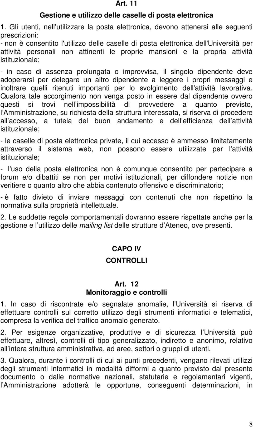 non attinenti le proprie mansioni e la propria attività istituzionale; - in caso di assenza prolungata o improvvisa, il singolo dipendente deve adoperarsi per delegare un altro dipendente a leggere i