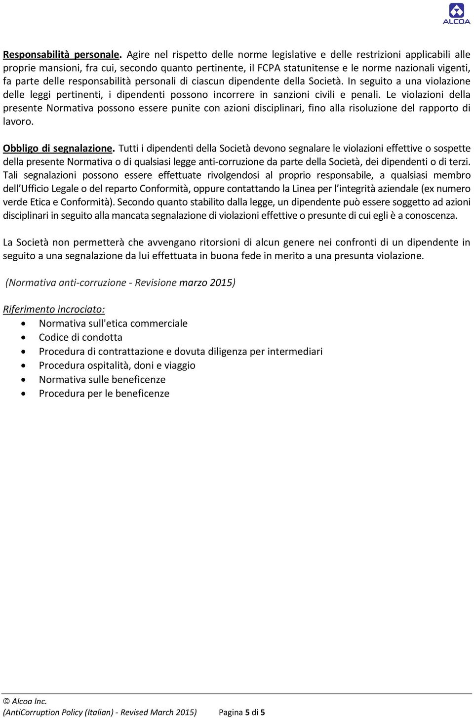 responsabilità personali di ciascun dipendente della Società. In seguito a una violazione delle leggi pertinenti, i dipendenti possono incorrere in sanzioni civili e penali.