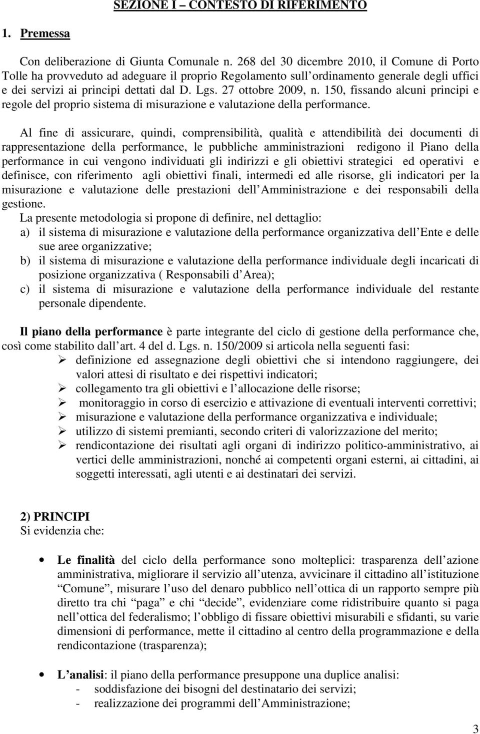27 ottobre 2009, n. 150, fissando alcuni principi e regole del proprio sistema di misurazione e valutazione della performance.