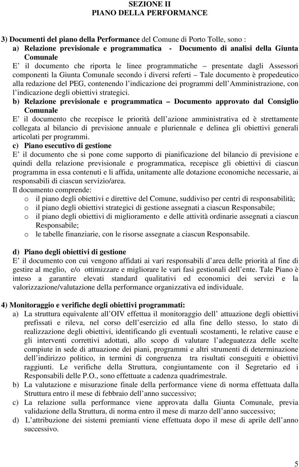 indicazione dei programmi dell Amministrazione, con l indicazione degli obiettivi strategici.