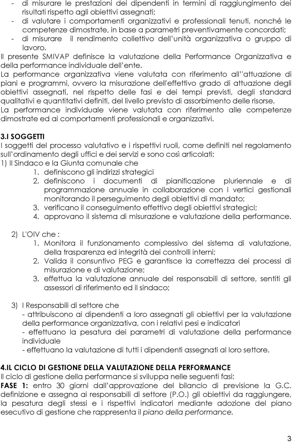 Il presente SMIVAP definisce la valutazione della Performance Organizzativa e della performance individuale dell ente.