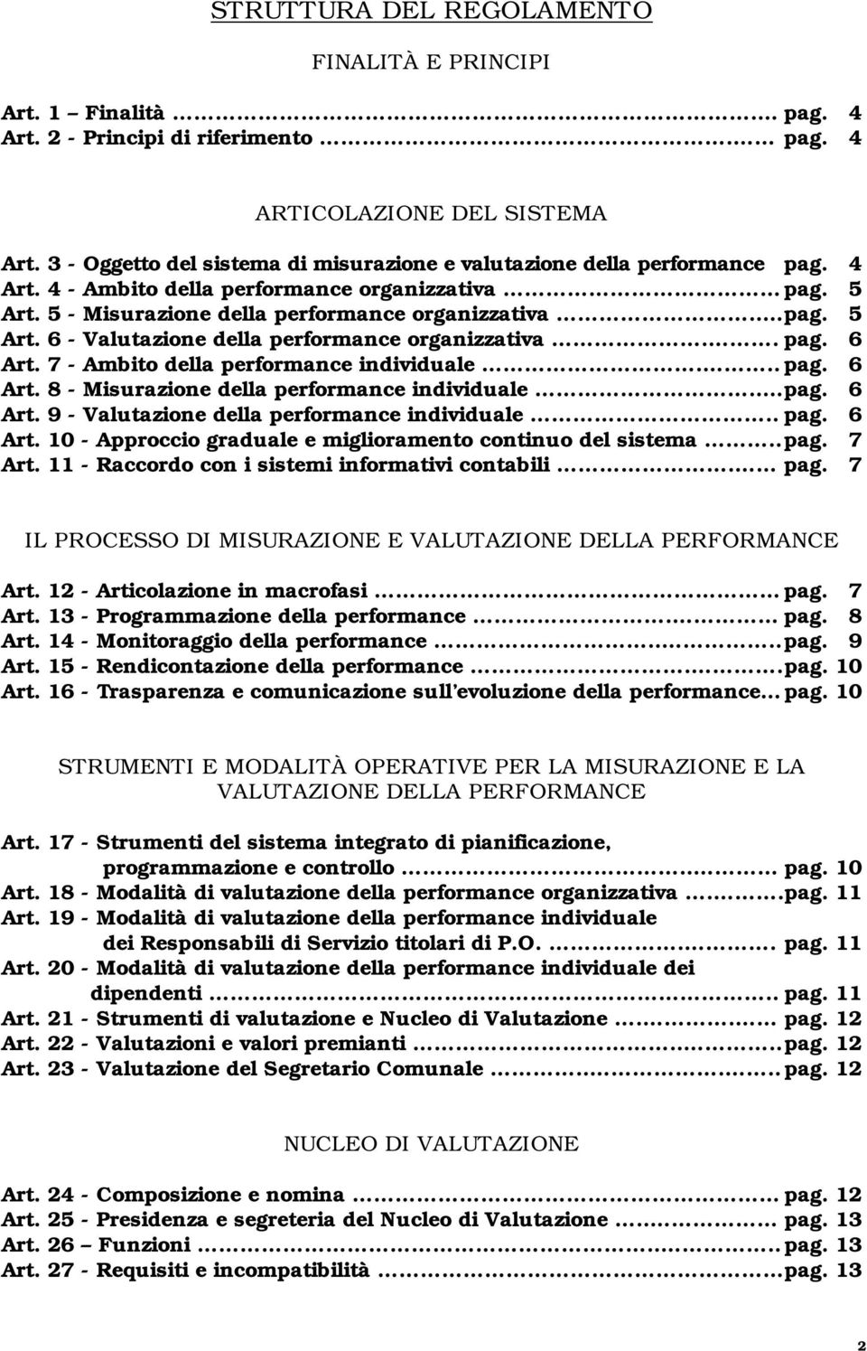 . pag. 6 Art. 7 - Ambito della performance individuale... pag. 6 Art. 8 - Misurazione della performance individuale... pag. 6 Art. 9 - Valutazione della performance individuale.. pag. 6 Art. 10 - Approccio graduale e miglioramento continuo del sistema.